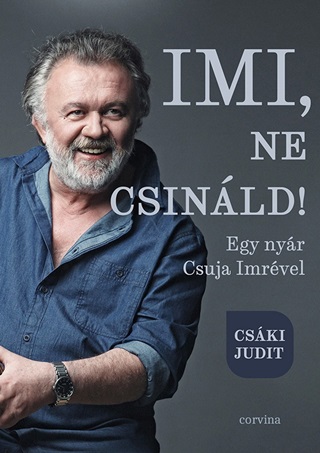 Imi, Ne Csinld! - Egy Nyr Csuja Imrvel