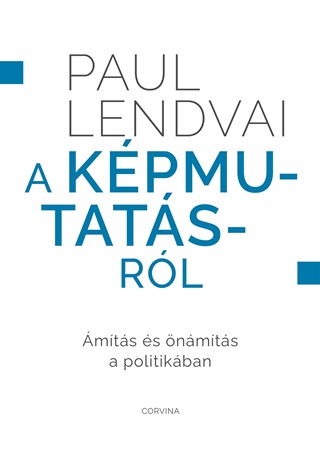 Paul Lendvai - A Kpmutatsrl  mts s nmts A Politikban