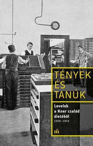 Levelek A Kner Csald letbl 1938-1949 - Tnyek s Tank