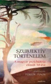 Szubjektv Trtnelem - A Magyar Pszichitria Elmlt 50 ve
