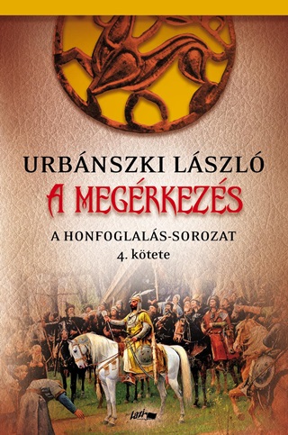A Megrkezs - A Honfoglals-Sorozat 4. Ktete