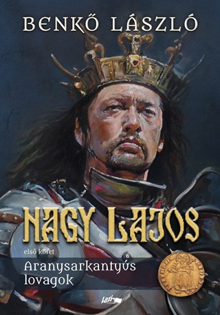 Nagy Lajos - Aranysarkantys Lovagok (Els Ktet)