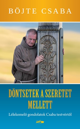 Dntsetek A Szeretet Mellett! - Llekemel Gondolatok Csaba Testvrtl