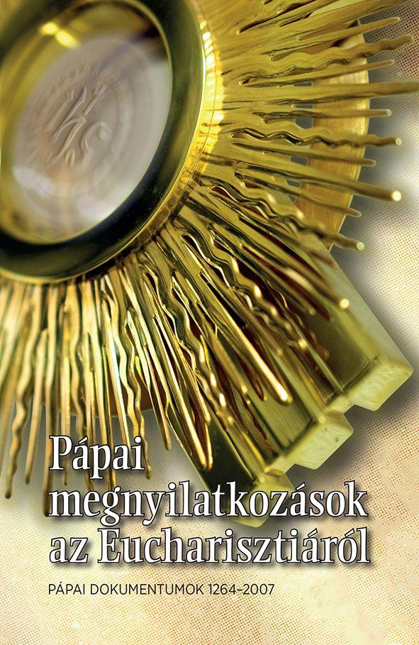 Ppai Megnyilatkozsok Az Eucharisztirl - Ppai Dokumentumok 1264-2017