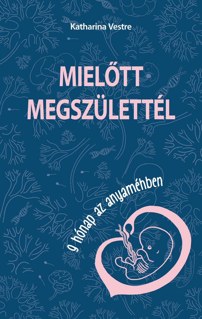 Mieltt Megszlettl - 9 Hnap Az Anyamhben