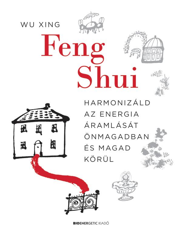 Feng Shui - Harmonizld Az Energia ramlst nmagadban s Magad Krl