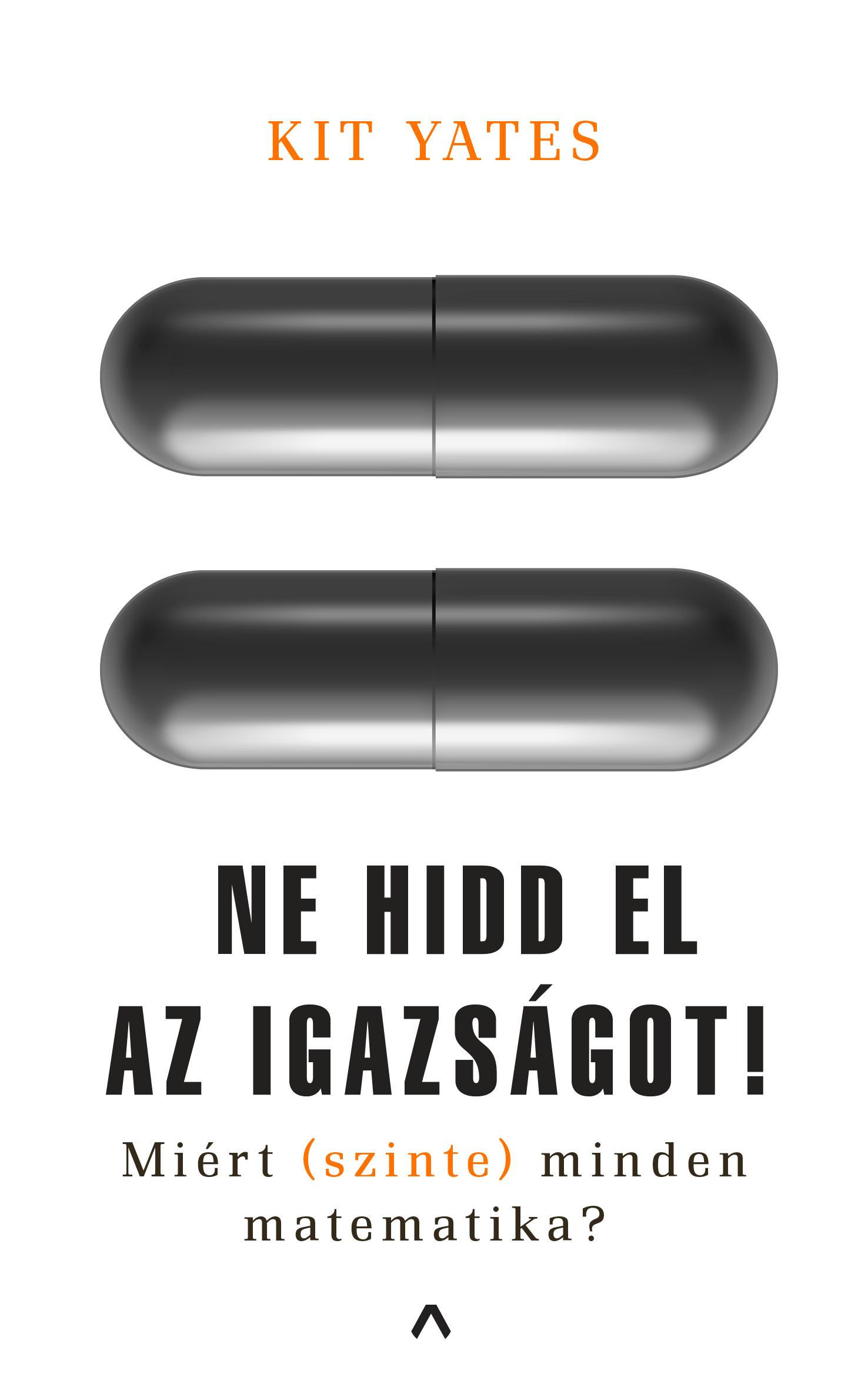 Ne Hidd El Az Igazsgot! - Mirt (Szinte) Minden Matematika?