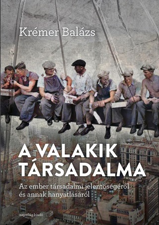 A Valakik Trsadalma - Az Ember Trsadalmi Jelentsgrl s Annak Hanyatlsrl