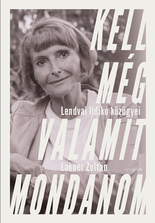 Kell Mg Valamit Mondanom - Lendvai Ildik Kzgyei
