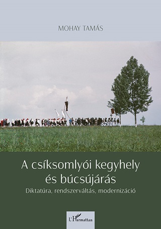 A Csksomlyi Kegyhely s Bcsjrs - Diktatra, Rendszervlts, Modernizci