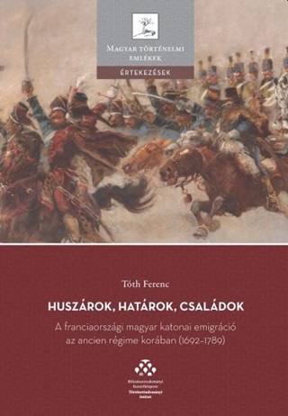 Huszrok, Hatrok, Csaldok - A Franciaorszgi Magyar Katonai Emigrci...