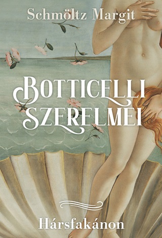Botticelli Szerelmei - Hrsfaknon