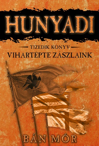 Hunyadi - Vihartpte Zszlaink - Tizedik Knyv