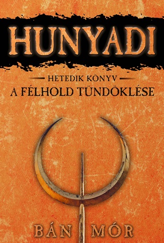 Hunyadi - A Flhold Tndklse - Hetedik Knyv