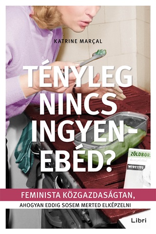 Tnyleg Nincs Ingyenebd? - Feminista Kzgazdasgtan, Ahogyan Eddig Sosem Merted