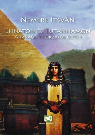 Ehnaton s Tutanhamon - A Frak Titokzatos lete I.