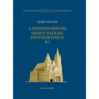 A Szkesfehrvri Kirlyi Bazilika ptstrtnete Ii/3