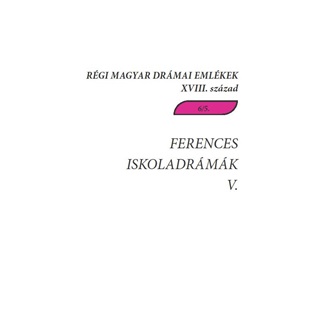 Ferences Iskoladrmk V. - Rgi Magyar Drmai Emlkek Xviii. Szzad 6/5.
