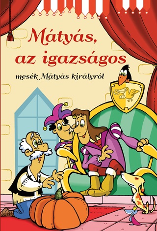Mtys, Az Igazsgos - Mesk Mtys Kirlyrl