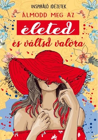 lmodd Meg Az leted s Vltsd Valra - Inspirl Idzetek