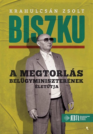 Biszku - A Megtorls Belgyminiszternek lettja