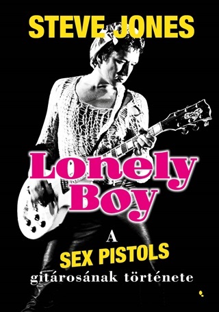 Lonely Boy - A Sex Pistols Gitrosnak Trtnete