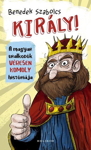 Kirly! - A Magyar Uralkodk Vresen Komoly Histrija