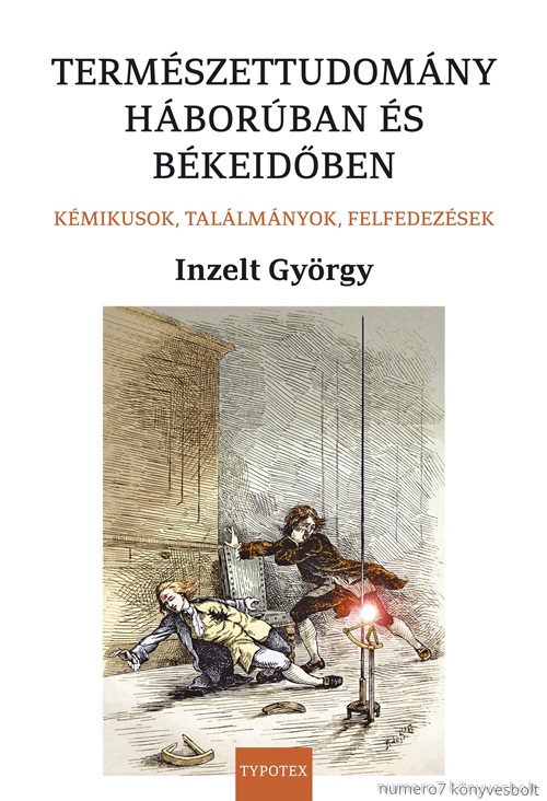 Termszettudomny Hborban s Bkeidben - Kmikusok, Tallmnyok, Felfedezsek