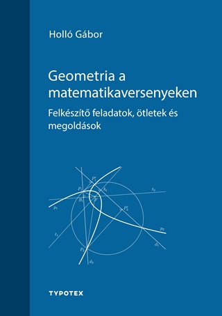 Geometria A Matematikaversenyeken - Felkszt Feladatok, tletek s Megoldsok
