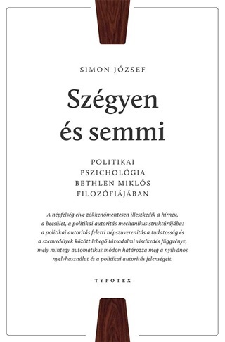 Szgyen s Semmi - Politikai Pszicholgia Bethlen Mikls Filozfijban