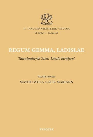 Regum Gemma, Ladislae - Tanulmnyok Szent Lszl Kirlyrl