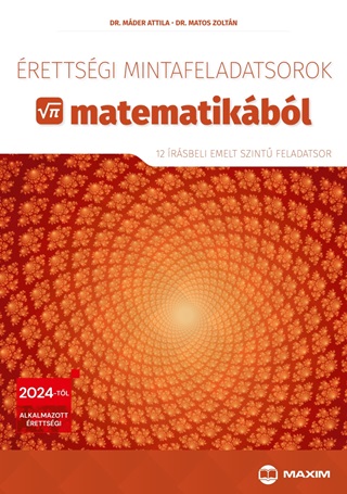 Matos Zoltn Dr. Mder Attila - rettsgi Mintafeladatsorok Matematikbl (12 rsbeli Emelt Szint Feladatsor)