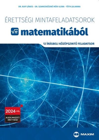 Dr. Szamokzin Mri Ilo Dr. Ruff Jnos - rettsgi Mintafeladatsorok Matematikbl - 12 rsbeli Kzp. Feladatsor 2024