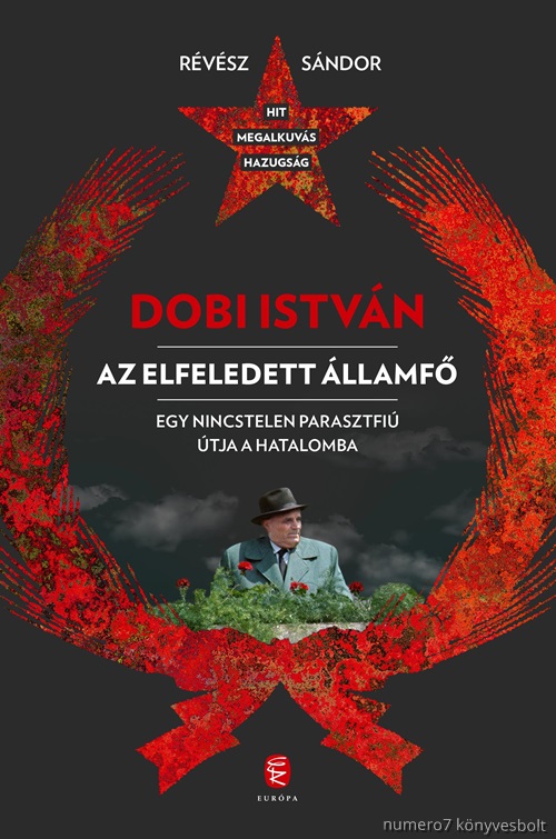 Dobi Istvn - Az Elfeledett llamf Egy Nincstelen Parasztfi tja A Hatalomba