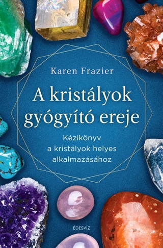 A Kristlyok Gygyt Ereje - Kziknyv A Kristlyok Helyes Hasznlathoz