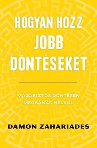 Hogyan Hozz Jobb Dntseket - Magabiztos Dntsek Megbns Nlkl