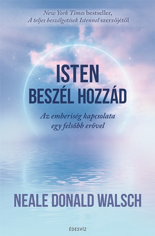 Isten Beszl Hozzd - Az Emberisg Kapcsolata Egy Felsb Ervel