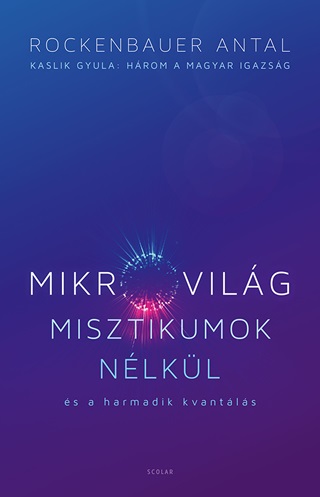 Mikrovilg Misztikumok Nlkl s A Harmadik Kvantls (Kaslik Gyula: Hrom A Mag