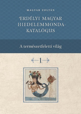 Erdlyi Magyar Hiedelemmonda-Katalgus - I-Iv. Ktet