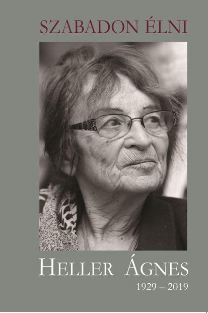 Szabadon lni - Heller gnes 1929-2019