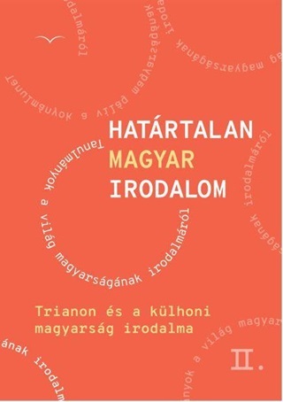 Hatrtalan Magyar Irodalom Ii. - Trianon s A Klhoni Magyarsg Irodalma