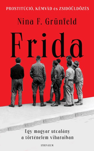 Frida - Egy Magyar Utcalny A Trtnelem Viharaiban