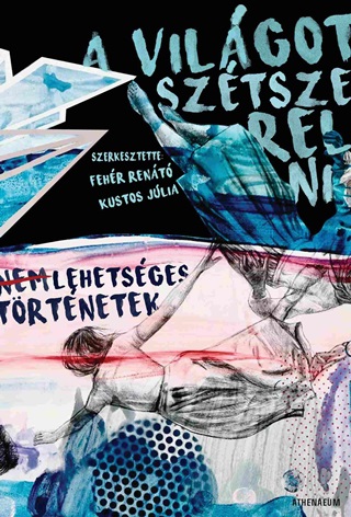 A Vilgot Sztszerelni - Nem Lehetsges Trtnetek