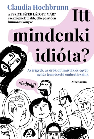 Itt Mindenki Idita? - Az Irigyek, Az rk Optimistk s Egyb Nehz Termszet