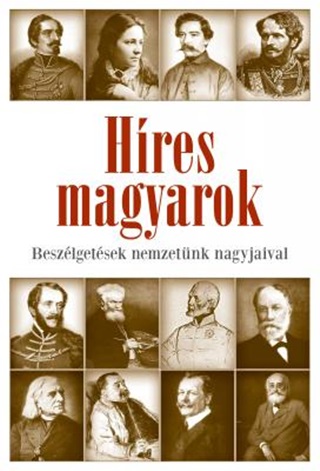 Hres Magyarok - Beszlgetsek Nemzetnk Nagyjaival