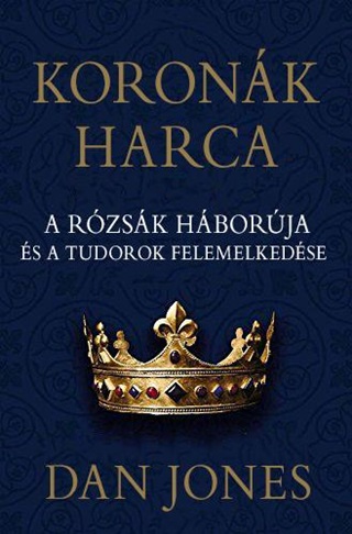 Koronk Harca - A Rzsk Hborja s A Tudorok Felemelkedse