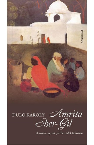 Amrita Sher-Gil - El Nem Hangzott Prbeszdek Tkrben
