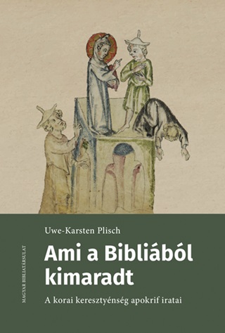 Ami A Biblibl Kimaradt - A Korai Keresztnysg Apokrif Iratai