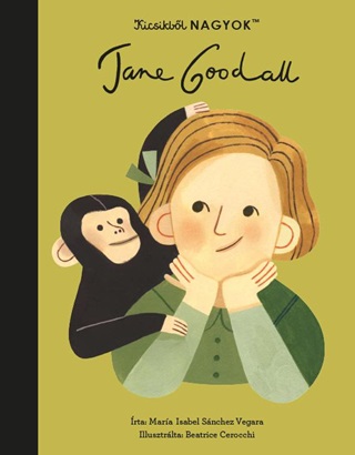 Jane Goodall - Kicsikbl Nagyok