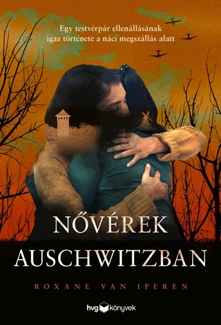 Nvrek Auschwitzban - Egy Testvrpr Ellenllsnak Igaz Trtnete A Nci Megsz